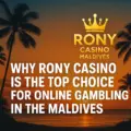 Why Rony Casino Is the Top Choice for Online Gambling in the Maldives
